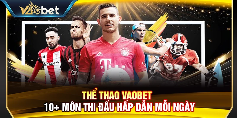 Thể Thao Vaobet – Cá Cược Thể Thao Đa Dạng Kèo Cược Thắng Lớn 1 Thể Thao Vaobet – 10+ Môn Thi Đấu Hấp Dẫn Mỗi Ngày