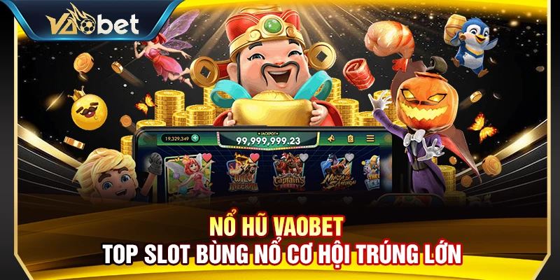 Nổ Hũ Vaobet – Top Slot Bùng Nổ Cơ Hội Trúng Lớn 2026 1 Nổ Hũ Vaobet – Top Slot Bùng Nổ Cơ Hội Trúng Lớn