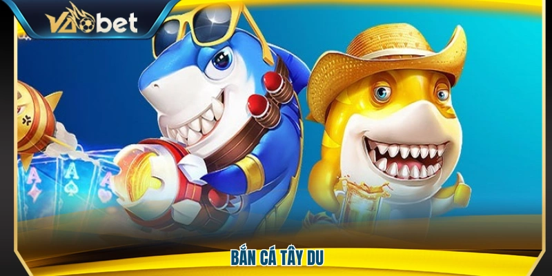 Bắn Cá Vaobet – Kho Game Phong Phú Trải Nghiệm Cực Cuốn 3 Tựa game bắn cá tây Du hấp dẫn