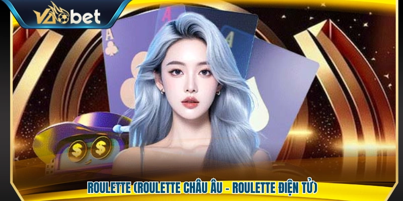 Casino Vaobet – Trải Nghiệm Giải Trí Chuẩn Gu Hiện Đại 2026 3 Trò chơi Roulette gồm phiên bản châu Âu và Roulette điện tử