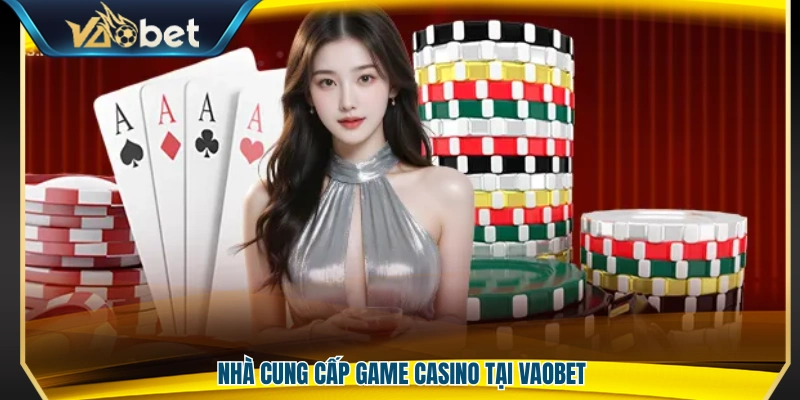 Casino Vaobet – Trải Nghiệm Giải Trí Chuẩn Gu Hiện Đại 2026 4 Đối tác cung cấp game casino cho nền tảng Vao Bet