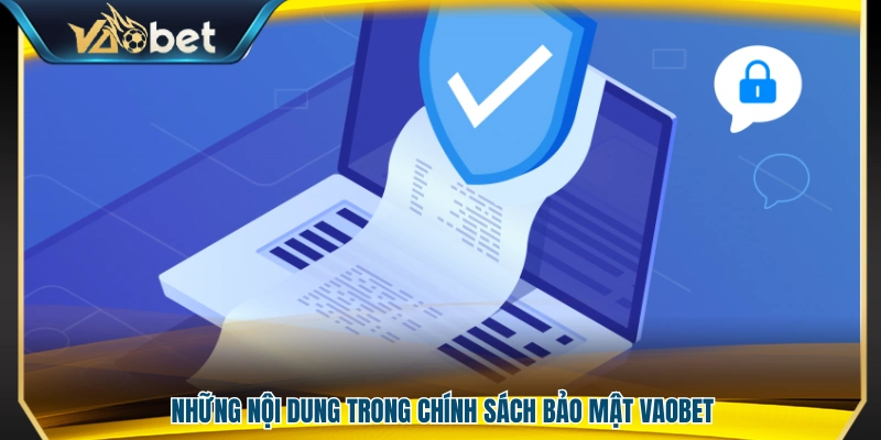 Chính Sách Bảo Mật Vaobet – Cam Kết An Toàn Thông Tin 2 Nội dung cốt lõi của chính sách bảo mật áp dụng tại Vaobet
