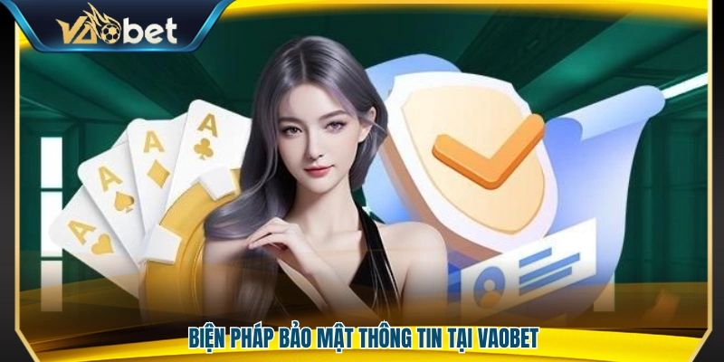 Chính Sách Bảo Mật Vaobet – Cam Kết An Toàn Thông Tin 3 Các giải pháp bảo vệ thông tin người dùng tại Vaobet