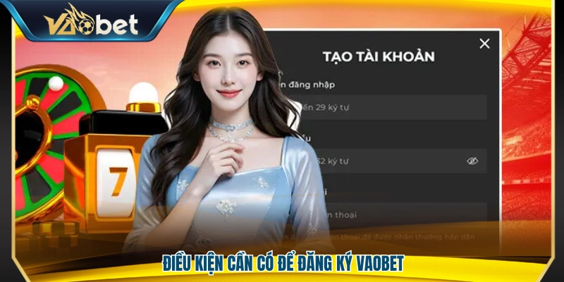 Đăng Ký Vaobet – Mở Tài Khoản Nhanh Chóng Trong 3 Phút 1 Những yêu cầu cần đáp ứng trước khi đăng ký Vaobet