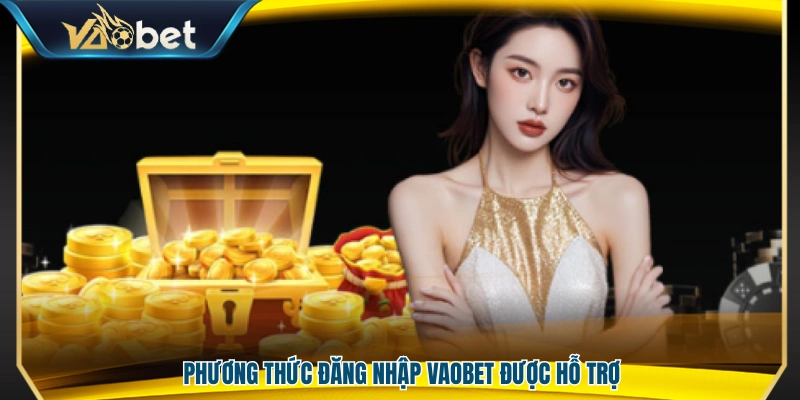 Đăng Nhập Vaobet – Truy Cập Tài Khoản Nhanh Và Ổn Định 1 Các hình thức đăng nhập mà Vao Bet cung cấp
