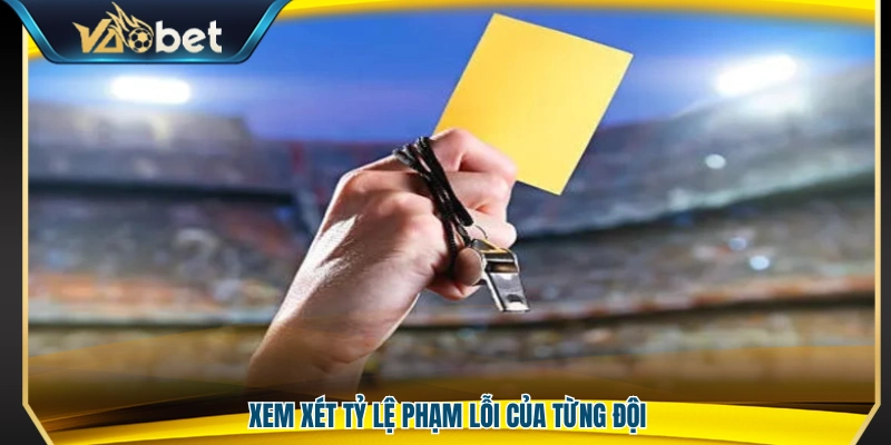 Soi Kèo Thẻ Phạt – Hướng Dẫn Theo Kèo Hiệu Quả Tại Vaobet 4 Phân tích tần suất phạm lỗi của mỗi đội bóng