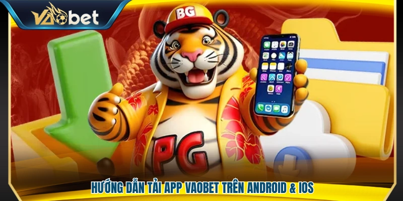 Cách tải app Vaobet cho hệ điều hành Android và iOS